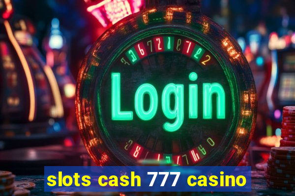 slots cash 777 casino