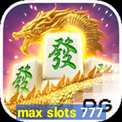 max slots 777