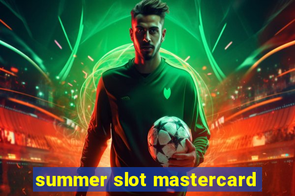 summer slot mastercard