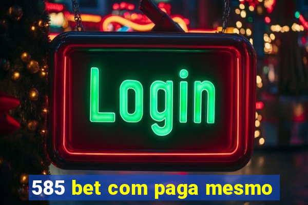 585 bet com paga mesmo