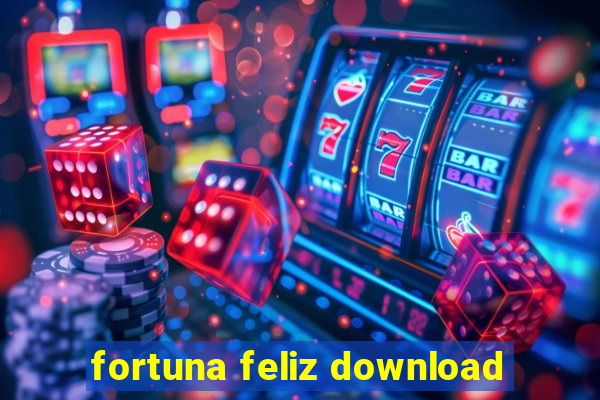 fortuna feliz download