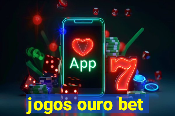 jogos ouro bet