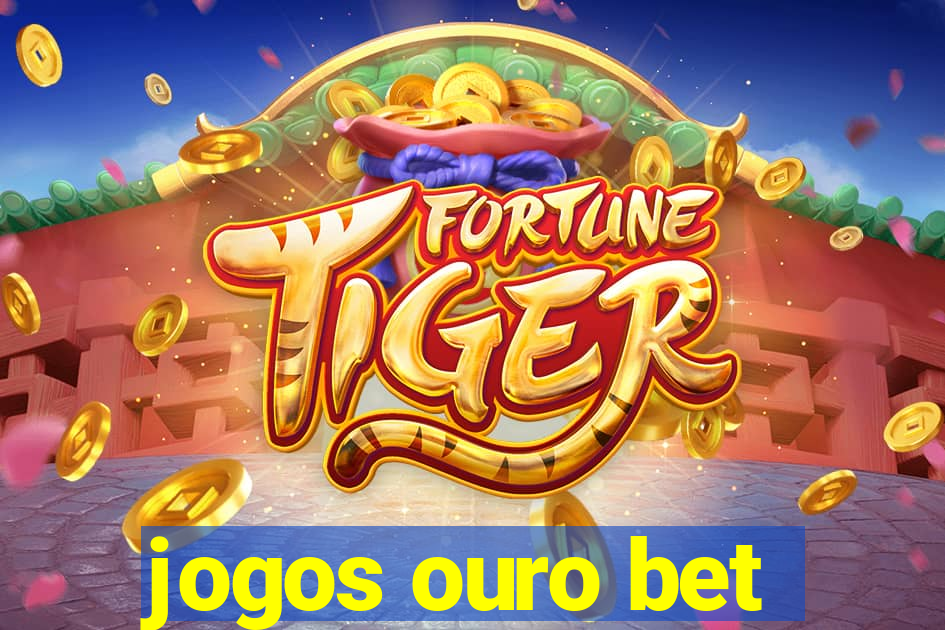 jogos ouro bet