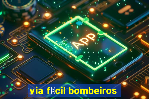 via f谩cil bombeiros