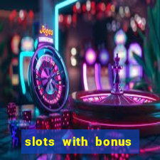 slots with bonus no deposit