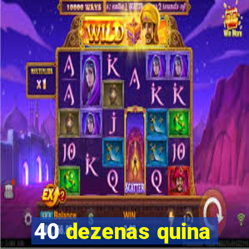 40 dezenas quina