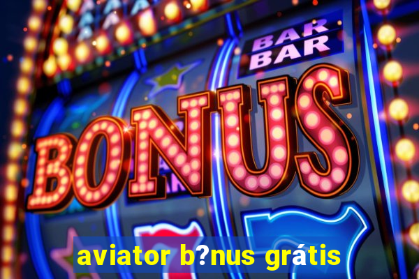 aviator b?nus grátis