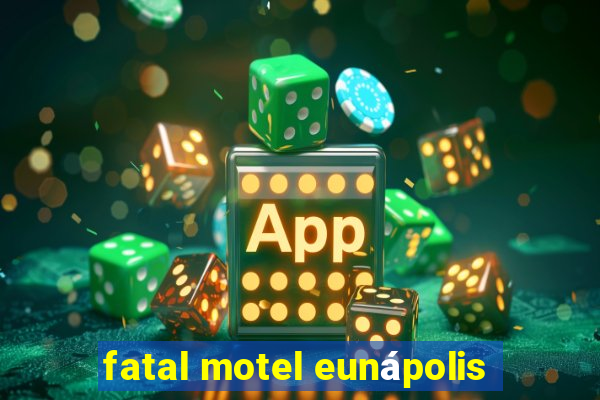 fatal motel eunápolis