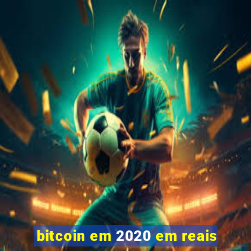 bitcoin em 2020 em reais