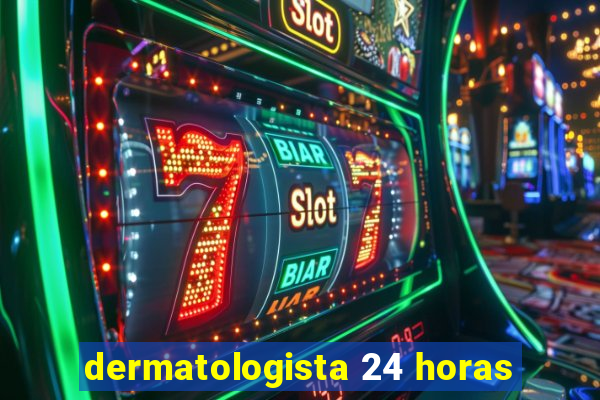 dermatologista 24 horas