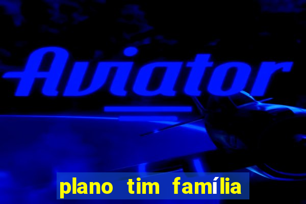 plano tim família 3 chips