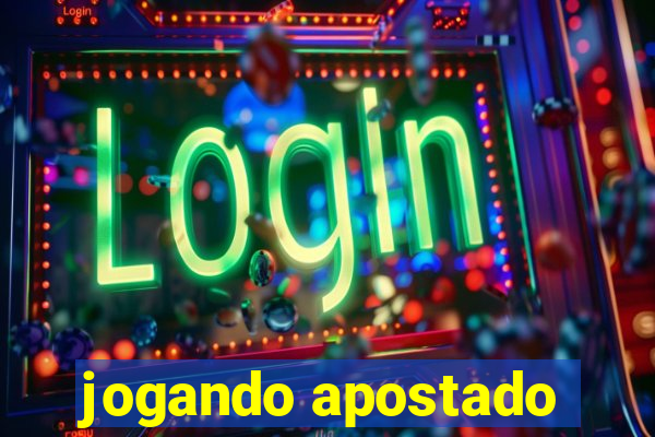 jogando apostado