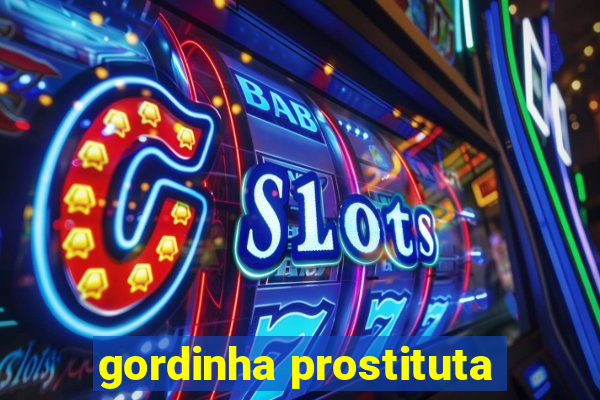 gordinha prostituta