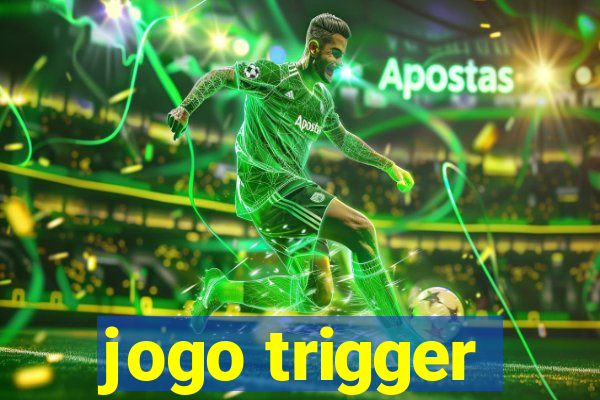 jogo trigger