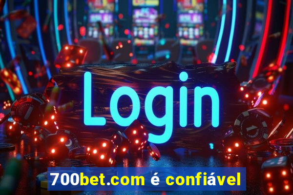 700bet.com é confiável