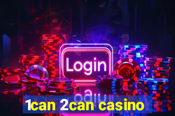 1can 2can casino