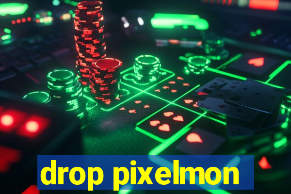 drop pixelmon