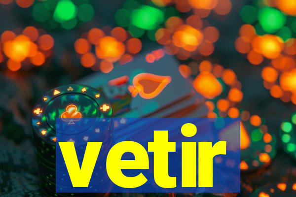 vetir