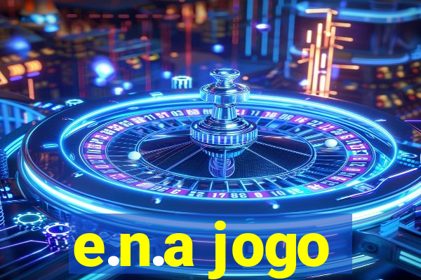 e.n.a jogo