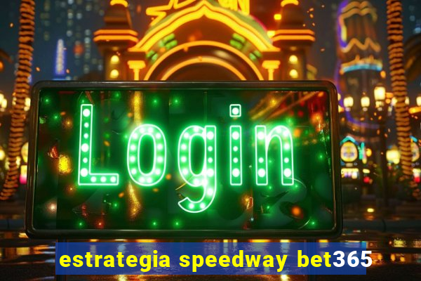 estrategia speedway bet365