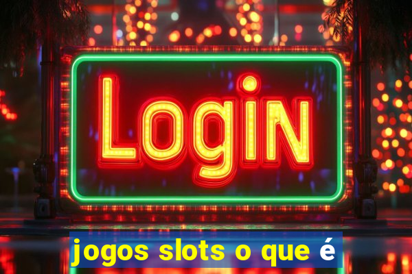 jogos slots o que é