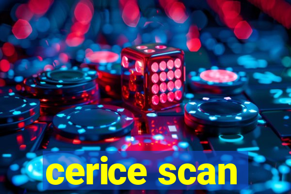 cerice scan