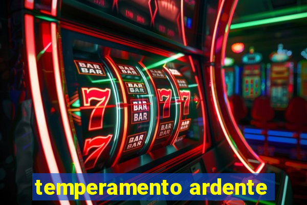 temperamento ardente