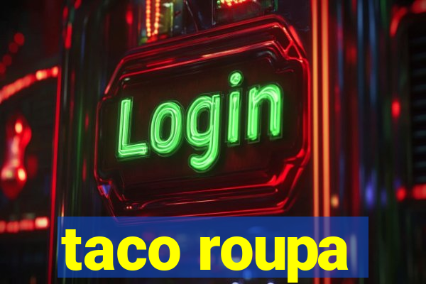 taco roupa