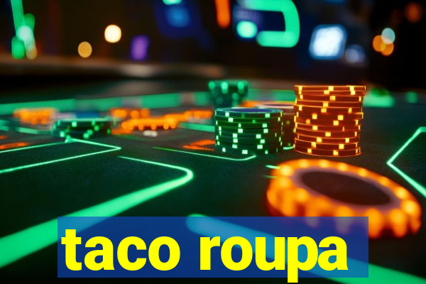 taco roupa