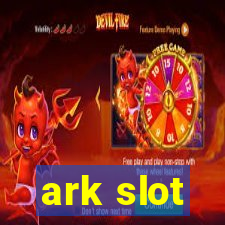 ark slot