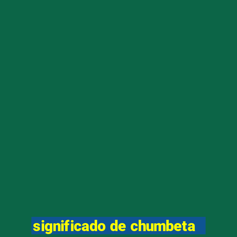 significado de chumbeta