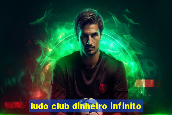 ludo club dinheiro infinito