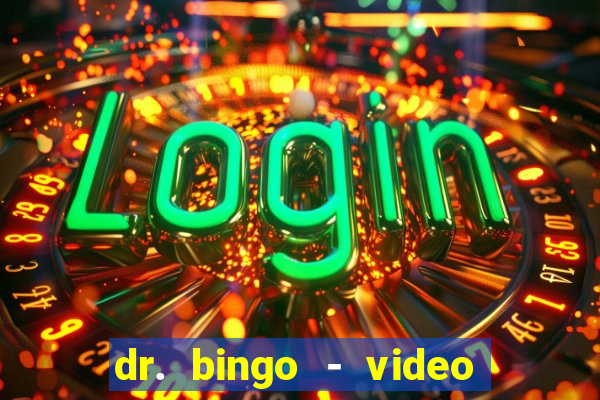 dr. bingo - video bingo + slots