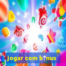 jogar com b?nus