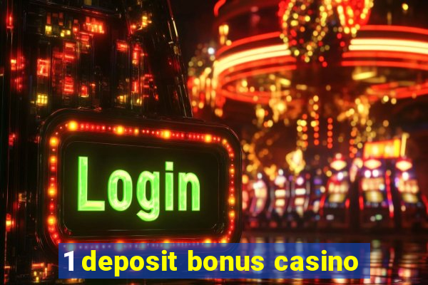 1 deposit bonus casino