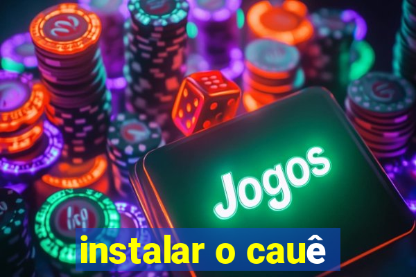 instalar o cauê