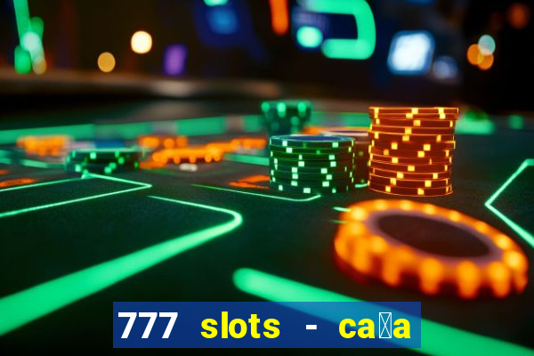 777 slots - ca莽a n铆quel gr谩tis