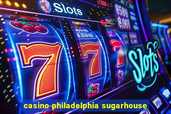 casino philadelphia sugarhouse