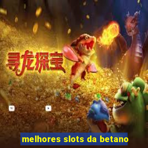 melhores slots da betano