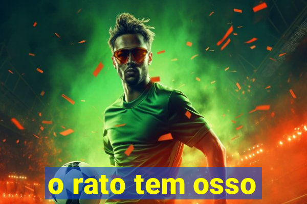 o rato tem osso