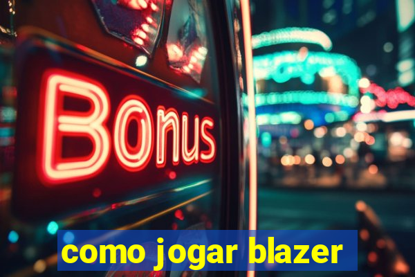 como jogar blazer