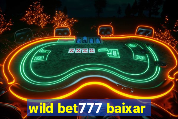 wild bet777 baixar