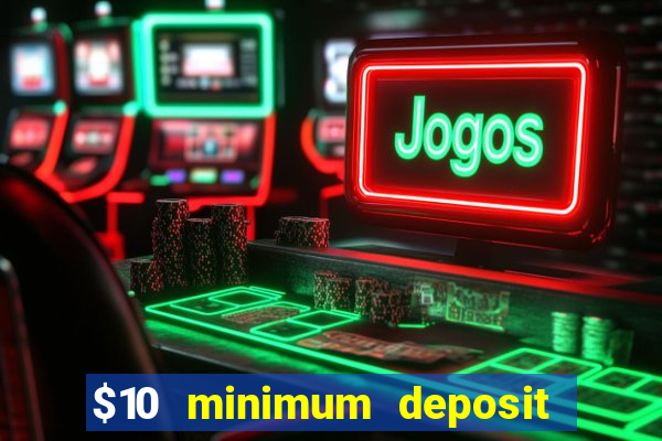 $10 minimum deposit usa casino