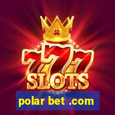 polar bet .com