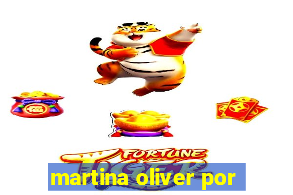 martina oliver por