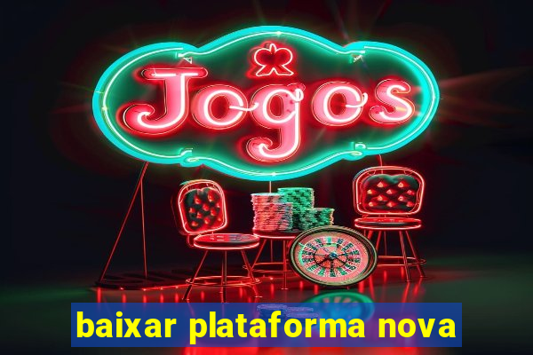 baixar plataforma nova