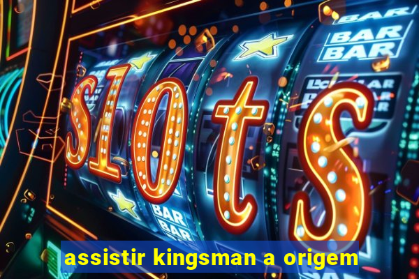 assistir kingsman a origem