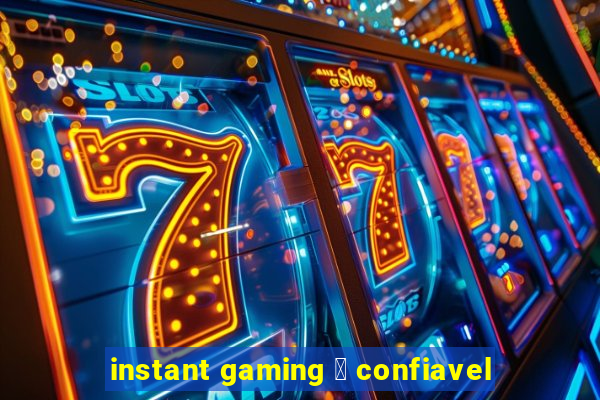 instant gaming 茅 confiavel