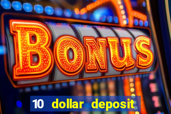 10 dollar deposit online casino