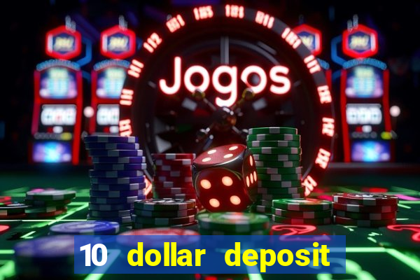 10 dollar deposit online casino